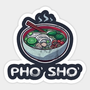 Pho’ Sho’ - A Pho-tastic Pun for Pho Lovers Sticker